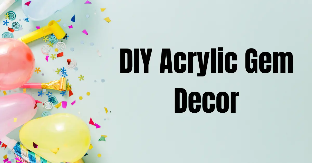 DIY Acrylic Gem Decor text with balloons and confetti on pastel background
